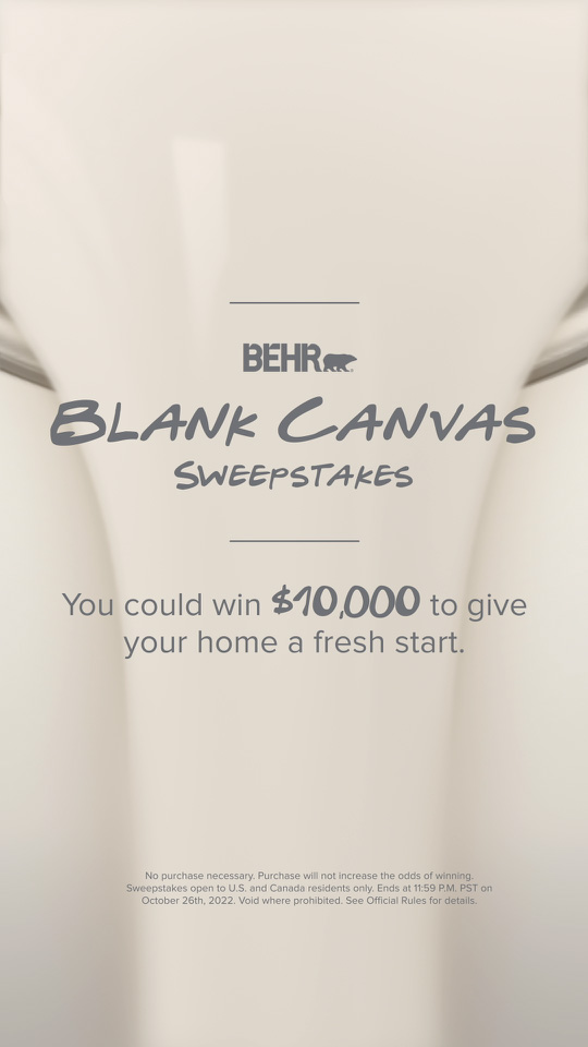 Blank Canvas Sweepstakes. You could win $10,000 to give your home a fresh start.